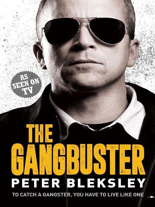 Title details for The Gangbuster--To Catch a Gangster, You Have to Live Like One by Peter Bleksley - Wait list